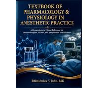 TEXTBOOK OF PHARMACOLOGY & PHYSIOLOGY IN ANESTHETIC PRACTICE: A Comprehensive Clinical Reference for Anesthesiologists, CRNAs, and Perioperative Practitioners