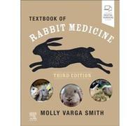 Textbook of Rabbit Medicine by Varga Smith & Molly & BVetMed & CertZooMed & DZooMed Mammalian & MRCVS Associate Veterinary Surgeon Varga Smith Molly BVetMed CertZooMed DZooMed Mammalian MRCVS Associat