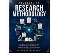 TEXTBOOK OF RESEARCH METHODOLOGY: A Complete Guide to Study Design, Data Collection, and Analysis for Students and Early-Career Scholars