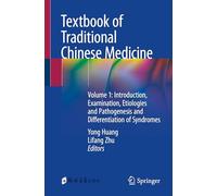 Textbook of Traditional Chinese Medicine: Introduction, Examination, Etiologies and Pathogenesis and Differentiation of Syndromes (1)