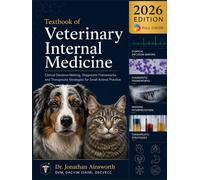 Textbook of Veterinary Internal Medicine: Clinical Decision-Making, Diagnostic Frameworks, and Therapeutic Strategies for Small Animal Practice