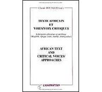 Texte Africain Et Voies/Voies Critiques : African Text And Critical Voices/Approaches