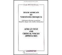 Texte Africain Et Voies/Voies Critiques : African Text And Critical Voices/Approaches