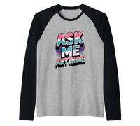 Texte Amusant « Ask Me Shirt Ask Me Anything » Manche Raglan