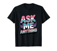 Texte Amusant « Ask Me Shirt Ask Me Anything » T-Shirt