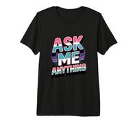 Texte Amusant « Ask Me Shirt Ask Me Anything » T-Shirt Haut de Gamme