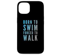 Texte Amusant de Natation Funny People Born to Swim Forced to Walk Coque pour iPhone 13