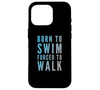 Texte Amusant de Natation Funny People Born to Swim Forced to Walk Coque pour iPhone 16 Pro