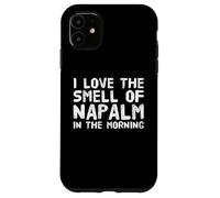 Texte Amusant Disant « I Love The Smell of Napalm in The Morning » Coque pour iPhone 11