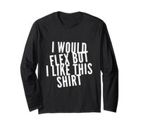 Texte Amusant « I Want to Flex I Would Flex But I Like This » Manche Longue