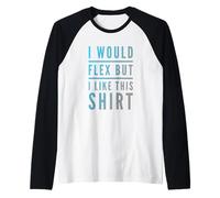 Texte Amusant « I Want to Flex I Would Flex But I Like This » Manche Raglan