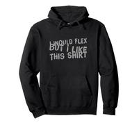 Texte Amusant « I Want to Flex I Would Flex But I Like This » Sweat à Capuche