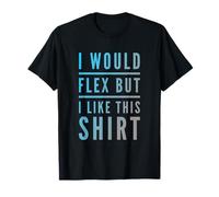 Texte Amusant « I Want to Flex I Would Flex But I Like This » T-Shirt