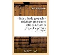 Texte-atlas de géographie, rédigé conformément aux programmes officiels géographie générale - Gallouedec-L - Hachette Bnf - broché - Livre