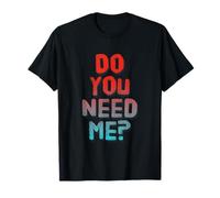 Texte d'amour drôle drôle pour Les Gens Citation drôle Do You Need Me T-Shirt