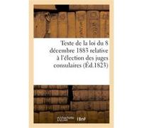 Texte de la loi du 8 décembre 1883 relative à l'élection des juges consulaires Collectif (Auteur)