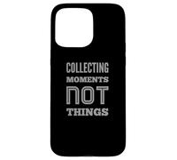 Texte de Motivation Funny People Collecting Moments Not Things Coque pour iPhone 15 Pro Max