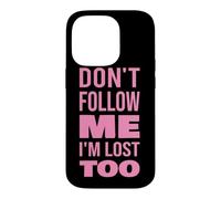 Texte Don't Follow Me I'm Lost Too (Back Only) Coque pour iPhone 14 Pro
