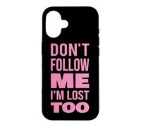 Texte Don't Follow Me I'm Lost Too (Back Only) Coque pour iPhone 16
