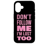 Texte Don't Follow Me I'm Lost Too (Back Only) Coque pour iPhone 16