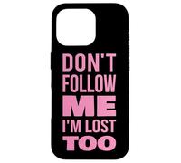 Texte Don't Follow Me I'm Lost Too (Back Only) Coque pour iPhone 16 Pro