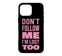 Texte Don't Follow Me I'm Lost Too (Back Only) Coque pour iPhone 16 Pro Max