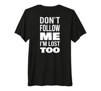 Texte Don't Follow Me I'm Lost Too (Back Only) T-Shirt Haut de Gamme