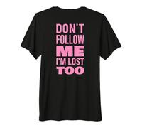 Texte Don't Follow Me I'm Lost Too (Back Only) T-Shirt Haut de Gamme