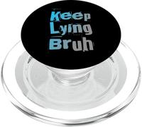Texte drôle de Citations couchées drôles Gens drôles Keep Lying Bruh PopSockets PopGrip pour MagSafe