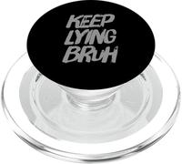 Texte drôle de Citations couchées drôles Gens drôles Keep Lying Bruh PopSockets PopGrip pour MagSafe