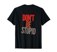 Texte drôle Don't Be Stupid Texte Messages Funny Humour Citations T-Shirt