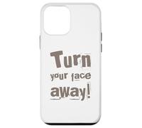 Texte drôle Turn Your Face Away Sarcasm Funny Sarcastic Blagues Coque pour iPhone 12 mini