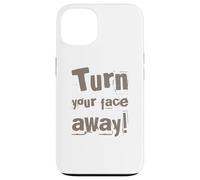 Texte drôle Turn Your Face Away Sarcasm Funny Sarcastic Blagues Coque pour iPhone 13