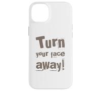 Texte drôle Turn Your Face Away Sarcasm Funny Sarcastic Blagues Coque pour iPhone 14 Plus
