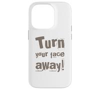 Texte drôle Turn Your Face Away Sarcasm Funny Sarcastic Blagues Coque pour iPhone 14 Pro