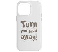 Texte drôle Turn Your Face Away Sarcasm Funny Sarcastic Blagues Coque pour iPhone 14 Pro Max