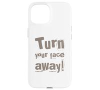 Texte drôle Turn Your Face Away Sarcasm Funny Sarcastic Blagues Coque pour iPhone 15