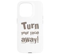 Texte drôle Turn Your Face Away Sarcasm Funny Sarcastic Blagues Coque pour iPhone 15 Pro