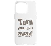 Texte drôle Turn Your Face Away Sarcasm Funny Sarcastic Blagues Coque pour iPhone 15 Pro Max