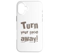 Texte drôle Turn Your Face Away Sarcasm Funny Sarcastic Blagues Coque pour iPhone 16 Plus