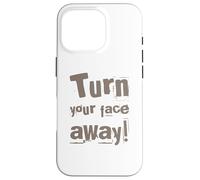 Texte drôle Turn Your Face Away Sarcasm Funny Sarcastic Blagues Coque pour iPhone 16 Pro
