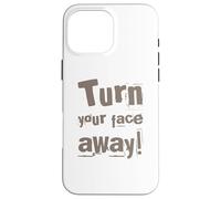 Texte drôle Turn Your Face Away Sarcasm Funny Sarcastic Blagues Coque pour iPhone 16 Pro Max