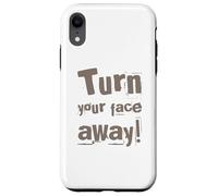 Texte drôle Turn Your Face Away Sarcasm Funny Sarcastic Blagues Coque pour iPhone XR