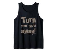 Texte drôle Turn Your Face Away Sarcasm Funny Sarcastic Blagues Débardeur