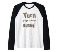 Texte drôle Turn Your Face Away Sarcasm Funny Sarcastic Blagues Manche Raglan