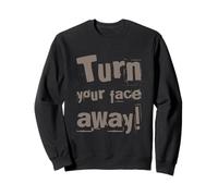 Texte drôle Turn Your Face Away Sarcasm Funny Sarcastic Blagues Sweatshirt