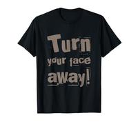 Texte drôle Turn Your Face Away Sarcasm Funny Sarcastic Blagues T-Shirt