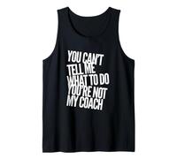 Texte drôle You Can't Tell Me What To Do You Are Not My Coach Débardeur
