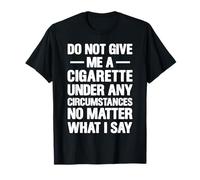 Texte en Gras « Do Not Give Me A Cigarette » T-Shirt