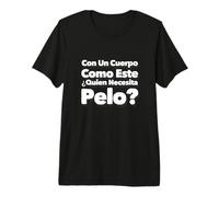 Texte Espagnol drôle Qui a Besoin de Cheveux avec Un Corps comme celui-ci T-Shirt Haut de Gamme